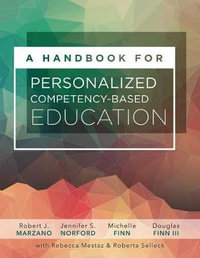 A Handbook for Personalized Competency-Based Education : Ensure All Students Master Content by Designing and Implementing a PCBE System - Dr Robert J Marzano