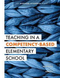 Teaching in a Competency-Based Elementary School : The Marzano Academies Model (Collaborative Teaching Strategies for Competency-Based Education in Ele - Robert J. Marzano