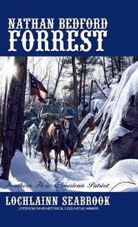 Nathan Bedford Forrest : Southern Hero, American Patriot - Lochlainn Seabrook