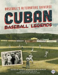 Cuban Baseball Legends : Baseball's Alternative Universe - Peter C. Bjarkman