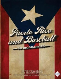 Puerto Rico and Baseball : 60 Biographies - Bill Nowlin