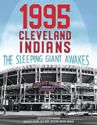 1995 Cleveland Indians : The Sleeping Giant Awakes - Joseph Wancho