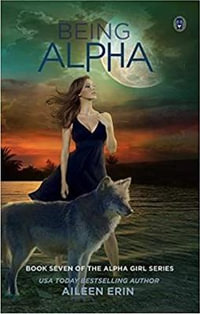 Being Alpha : Alpha Girls - Aileen Erin