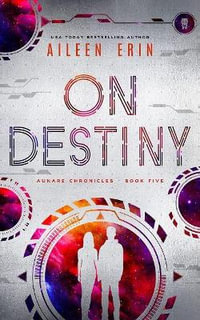 On Destiny : Aunare Chronicles - Aileen Erin