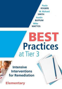 Best Practices at Tier 3 : Intensive Interventions for Remediation, Elementary; an Rti Model Guide for Implementing Tier 3 Interventions in Primary School Classrooms - Paula Rogers