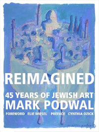 Reimagined : 45 Years of Jewish Art - Mark Podwal