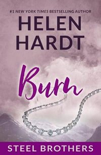 Steel Brothers : Burn : Steel Brothers : Book 5 - Helen Hardt