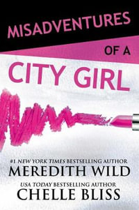 Misadventures of a City Girl : Volume 1 - Meredith Wild