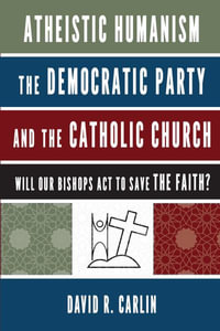 Atheistic Humanism, the Democratic Party, and the Catholic Church - David R. Carlin