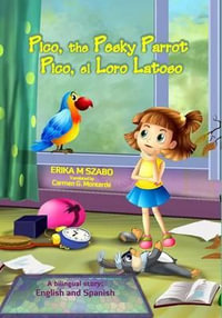 Pico, the Pesky Parrot - Pico, el Loro Latoso : A bilingual story, English and Spanish - Erika M Szabo