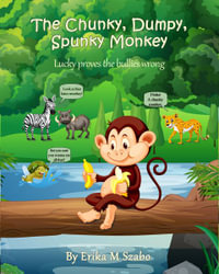 The Chunky, Dumpy, Spunky Monkey : Lucky proves the bullies wrong - Erika M Szabo