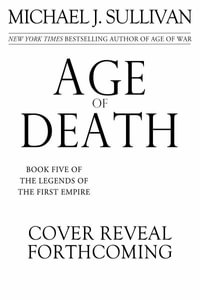 Age of Death : Legends of the First Empire - Michael J. Sullivan