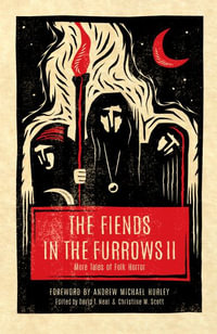 The Fiends in the Furrows II : More Tales of Folk Horror - David T. Neal