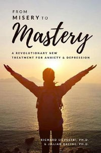 From Misery to Mastery : A Revolutionary New Treatment for Anxiety and Depression - Jill Racine