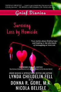 Grief Diaries : Surviving Loss by Homicide - Lynda Cheldelin Fell