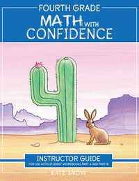 Fourth Grade Math with Confidence Instructor Guide (Math with Confidence) : Math with Confidence : Book 0 - Kate Snow