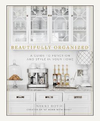 Beautifully Organized : A Guide to Function and Style in Your Home - Nikki Boyd