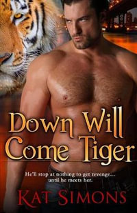 Down Will Come Tiger : Tiger Shifters - Kat Simons