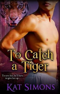 To Catch A Tiger : Tiger Shifters - Kat Simons