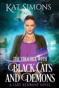 The Trouble with Black Cats and Demons : A Cary Redmond Novel - Kat Simons