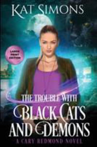 The Trouble with Black Cats and Demons : Large Print Edition - Kat Simons