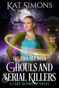 The Trouble with Ghouls and Serial Killers : A Cary Redmond Novel - Kat Simons