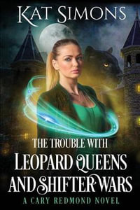 The Trouble with Leopard Queens and Shifter Wars : A Cary Redmond Novel - Kat Simons