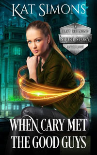 When Cary Met the Good Guys : A Cary Redmond Short Story Anthology - Kat Simons