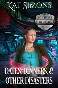 Dates, Dinners, and Other Disasters : A Cary Redmond Short Story Anthology - Kat Simons