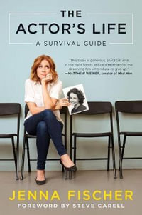 The Actor's Life : A Survival Guide - Jenna Fischer