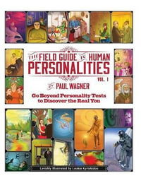 The Field Guide to Human Personalities : Go Beyond Personality Tests to Discover the Real You! - Paul Wagner