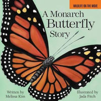 A Monarch Butterfly Story : Wildlife on the Move - Melissa Kim