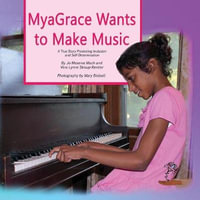 MyaGrace Wants to Make Music : A True Story Promoting Inclusion and Self-Determination - Jo Meserve Mach