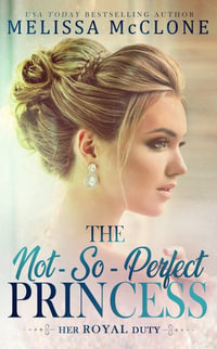 The Not-So-Perfect Princess : Her Royal Duty - Melissa McClone