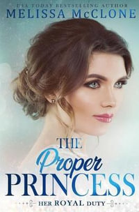 The Proper Princess : Her Royal Duty - Melissa McClone