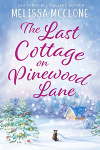 The Last Cottage on Pinewood Lane : A Small Town Christmas Romance - Melissa McClone