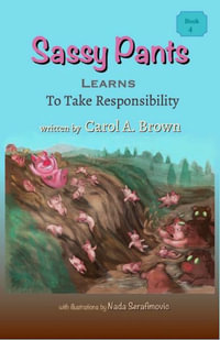 Sassy Pants Learns To Take Responsibility : Sassy Pants Learns - Carol A. Brown