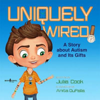 Uniquely Wired : A Story About Autism and its Gifts - Julia Cook