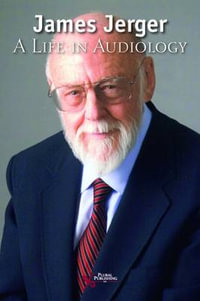 James Jerger : A Life in Audiology - James, Ph.d. Jerger