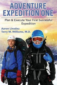 Adventure Expedition One : Plan & Execute Your First Successful Expedition - Aaron Linsdau