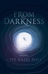 From Darkness : A Novel - Kate Hazel Hall