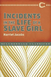 Incidents in the Life of a Slave Girl : Clydesdale Classics - Harriet Ann Jacobs