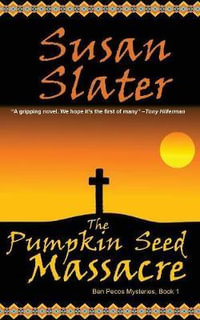 The Pumpkin Seed Massacre : Ben Pecos Mysteries, Book 1 - Susan Slater