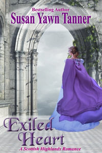 Exiled Heart : A Scottish Highlands Romance - Susan Yawn Tanner