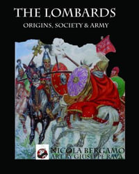 The Lombards : Origins, Society and Army - Niccola Bergamo