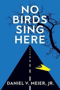 No Birds Sing Here - Daniel V. Meier, Jr.