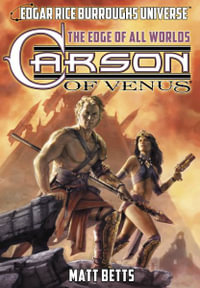 Carson of Venus : The Edge of All Worlds (Edgar Rice Burroughs Universe) - Matt Betts