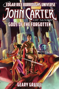 John Carter of Mars : Gods of the Forgotten (Edgar Rice Burroughs Universe) - Geary Gravel