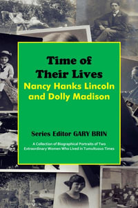 Time of Their Lives : Nancy Hanks Lincoln and Dolly Madison - Gary Brin