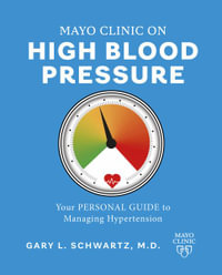 Mayo Clinic on High Blood Pressure : Your personal guide to managing hypertension - Gary L. Schwartz M.D.